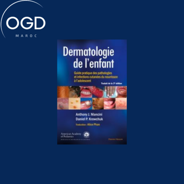 DERMATOLOGIE DE L'ENFANT - GUIDE PRATIQUE DES PATHOLOGIES ET INFECTIONS CUTANEES DU NOURRISSON