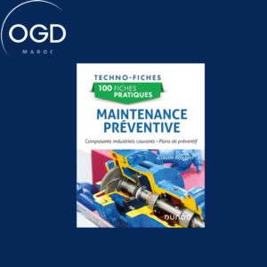 100 FICHES PRATIQUES DE MAINTENANCE PREVENTIVE - COMPOSANTS INDUSTRIELS COURANTS, PLANS DE PREVENTIF