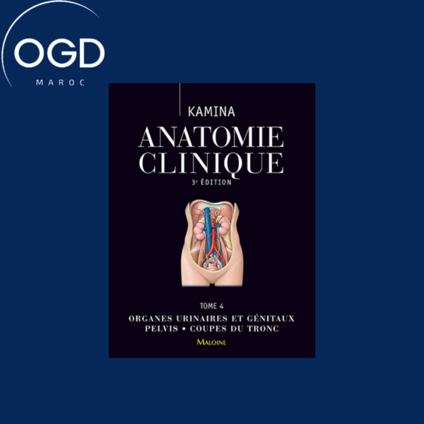 ANATOMIE CLINIQUE T4, 3E ED. – ORGANES URINAIRES ET GENITAUX PELVIS COUPES DU TRONC