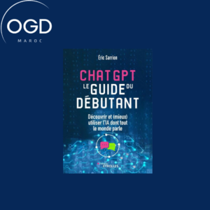 CHATGPT LE GUIDE DU DEBUTANT - DECOUVRIR ET (MIEUX) UTILISER L'IA DONT TOUT LE MONDE PARLE