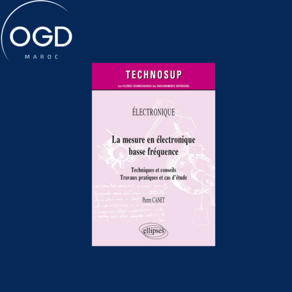 ELECTRONIQUE - LA MESURE EN ELECTRONIQUE BASSE FREQUENCE - TECHNIQUES ET CONSEILS. TRAVAUX PRATIQUES