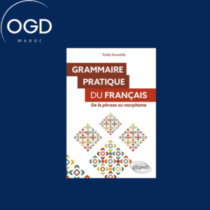 GRAMMAIRE PRATIQUE DU FRANCAIS - DE LA PHRASE AU MORPHEME