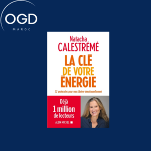 LA CLE DE VOTRE ENERGIE - 22 PROTOCOLES POUR VOUS LIBERER EMOTIONNELLEMENT