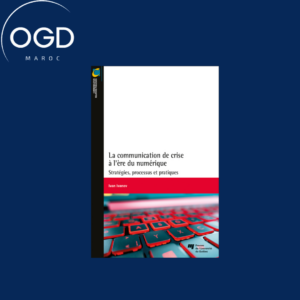 LA COMMUNICATION DE CRISE A L'ERE DU NUMERIQUE - STRATEGIES, PROCESSUS ET PRATIQUES