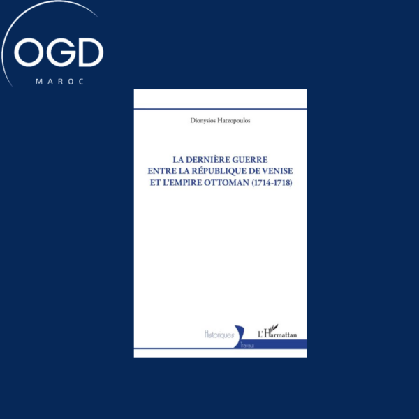 LA DERNIERE GUERRE ENTRE LA REPUBLIQUE DE VENISE ET L EMPIRE OTTOMAN (1714-1718)