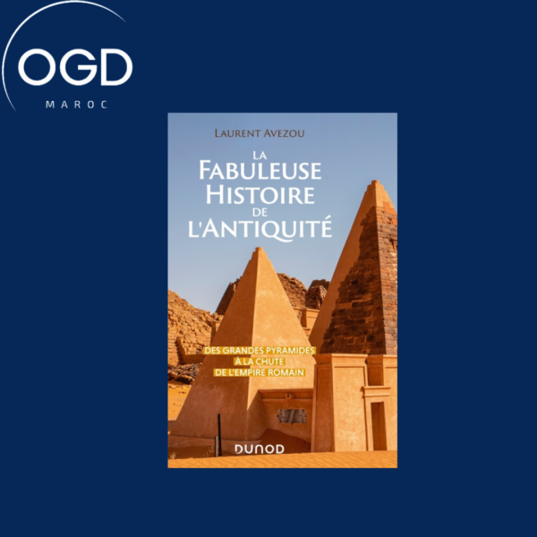 LA FABULEUSE HISTOIRE DE L'ANTIQUITE - DES GRANDES PYRAMIDES A LA CHUTE DE L'EMPIRE ROMAIN