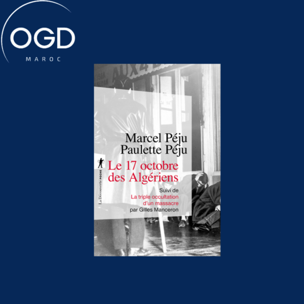 LE 17 OCTOBRE 1961 DES ALGERIENS - SUIVI DE LA TRIPLE OCCULTATION D'UN MASSACRE