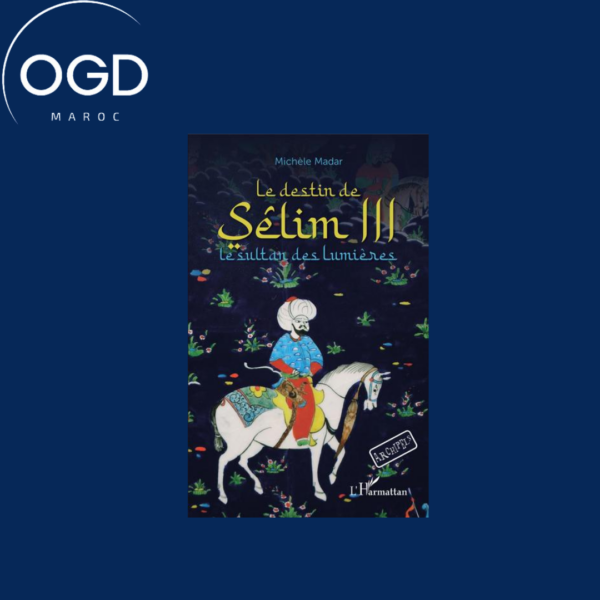 LE DESTIN DE SELIM III - LE SULTAN DES LUMIERES - A PARTIR DE 12 ANS