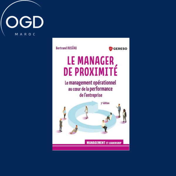 LE MANAGER DE PROXIMITE - LE MANAGEMENT OPERATIONNEL AU COEUR DE LA PERFORMANCE DE L'ENTREPRISE