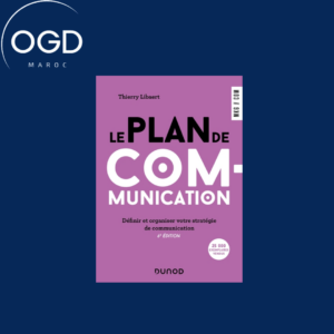 LE PLAN DE COMMUNICATION - 6E ED. - DEFINIR ET ORGANISER VOTRE STRATEGIE DE COMMUNICATION