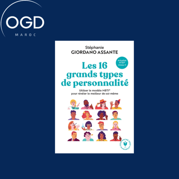 LES 16 GRANDS TYPES DE PERSONNALITE - UTILISER LE MODELE MBTI POUR REVELER LE MEILLEUR DE SOI-MEME