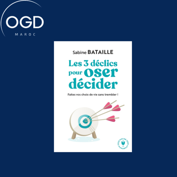 LES 3 DECLICS POUR OSER DECIDER - FAITES VOS CHOIX DE VIE SANS TREMBLER !