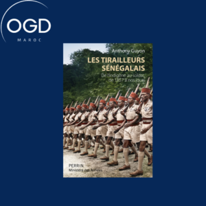 LES TIRAILLEURS SENEGALAIS - DE L'INDIGENE AU SOLDAT DE 1857 A NOS JOURS