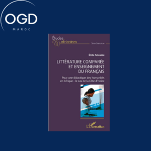 LITTERATURE COMPAREE ET ENSEIGNEMENT DU FRANCAIS - POUR UNE DIDACTIQUE DES HUMANITES EN AFRIQUE LE