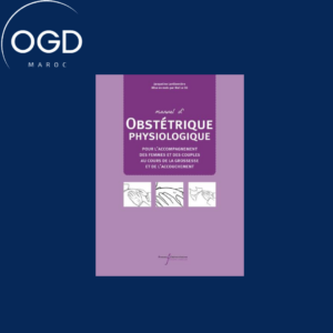 MANUEL D’OBSTETRIQUE PHYSIOLOGIQUE – POUR L’ACCOMPAGNEMENT DES FEMMES ET DES COUPLES AU COURS DE LA GROSSESSE ET DE L’ACCOUCHEMENT