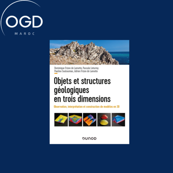 OBJETS ET STRUCTURES GEOLOGIQUES EN TROIS DIMENSIONS - OBSERVATION, INTERPRETATION ET CONSTRUCTION -