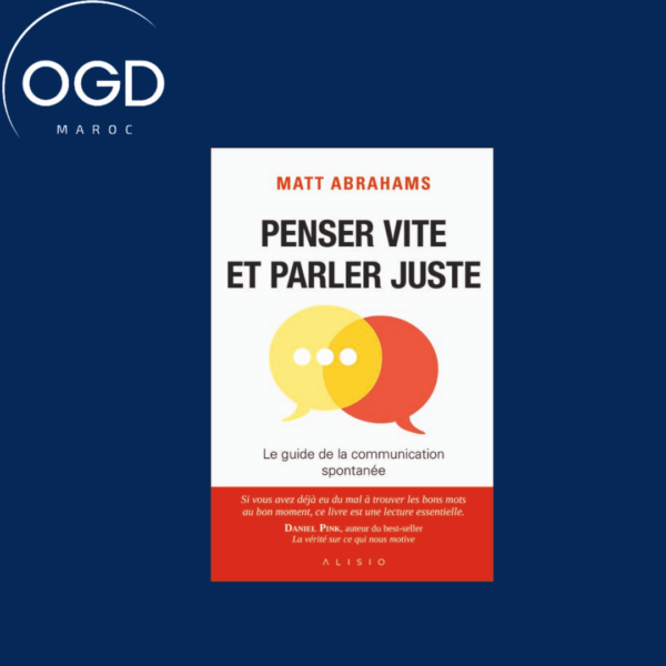 PENSER VITE ET PARLER JUSTE - LE GUIDE DE LA COMMUNICATION SPONTANEE