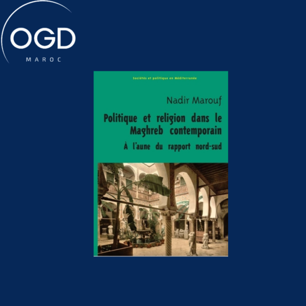 POLITIQUE ET RELIGION DANS LE MAGHREB CONTEMPORAIN, A L AUNE DU RAPPORT NORD-SUD