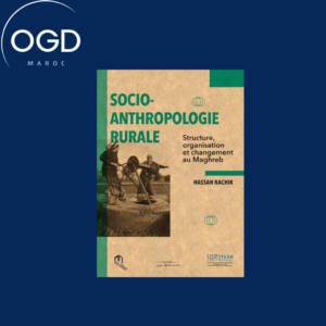 SOCIO-ANTHROPOLOGIE RURALE , STRUCTURE, ORGANISATION ET CHANGEMENT DU MAGHREB