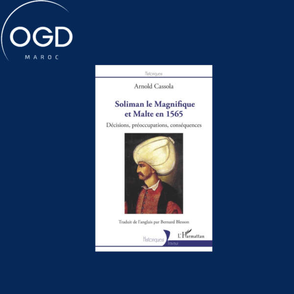 SOLIMAN LE MAGNIFIQUE ET MALTE EN 1565 - DECISIONS, PREOCCUPATIONS, CONSEQUENCES