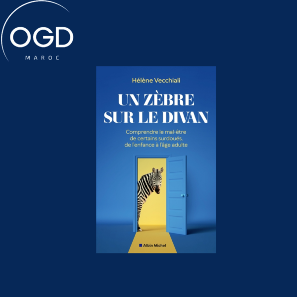 UN ZEBRE SUR LE DIVAN - COMPRENDRE LE MAL-ETRE DE CERTAINS SURDOUES, DE L'ENFANCE A L'AGE ADULTE