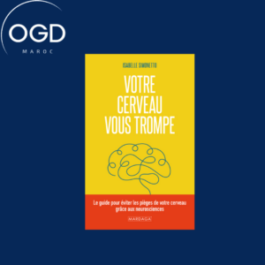 VOTRE CERVEAU VOUS TROMPE - LE GUIDE POUR EVITER LES PIEGES DE VOTRE CERVEAU GRACE AUX NEUROSCIENCES