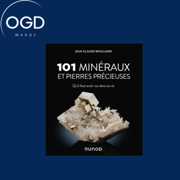 101 MINERAUX ET PIERRES PRECIEUSES - QU'IL FAUT AVOIR VUS DANS SA VIE