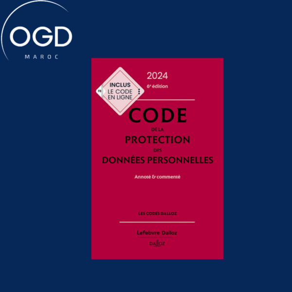 CODE DE LA PROTECTION DES DONNEES PERSONNELLES 2024, ANNOTE ET COMMENTE. 6E ED.