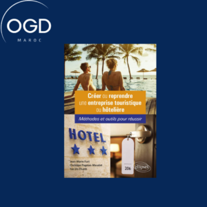 CREER OU REPRENDRE UNE ENTREPRISE TOURISTIQUE OU HOTELIERE - METHODES ET OUTILS POUR REUSSIR