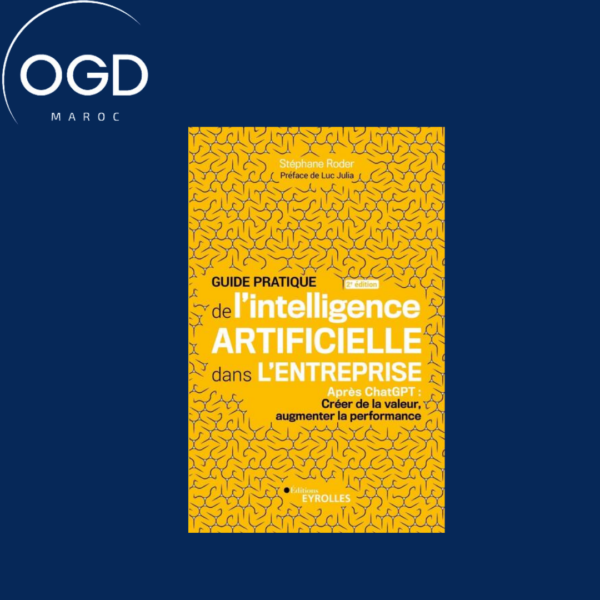 GUIDE PRATIQUE DE L'INTELLIGENCE ARTIFICIELLE DANS L'ENTREPRISE 2E EDITION