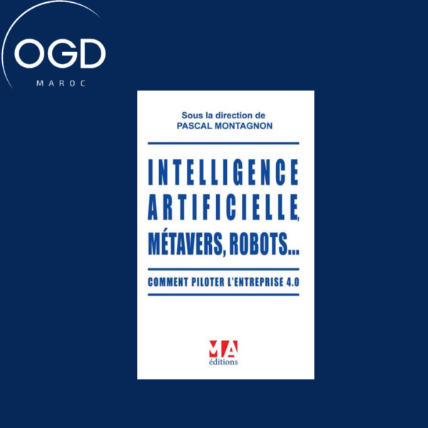 INTELLIGENCE ARTIFICIELLE METAVERS, ROBOTS - COMMENT PILOTER L'ENTREPRISE 4.0