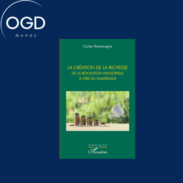 LA CREATION DE LA RICHESSE - DE LA REVOLUTION INDUSTRIELLE A L'ERE DU NUMERIQUE