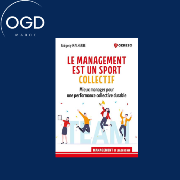 LE MANAGEMENT EST UN SPORT COLLECTIF - MIEUX MANAGER POUR UNE PERFORMANCE COLLECTIVE DURABLE