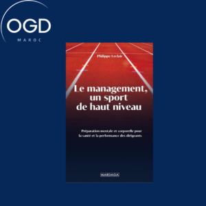 LE MANAGEMENT, UN SPORT DE HAUT NIVEAU - PREPARATION MENTALE ET CORPORELLE POUR LA SANTE ET LA PERFO