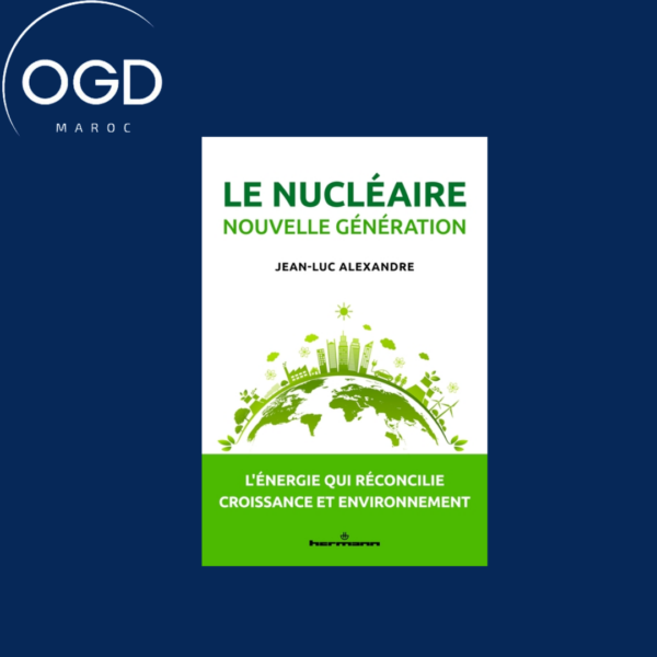 LE NUCLEAIRE NOUVELLE GENERATION - L'ENERGIE QUI RECONCILIE CROISSANCE ET ENVIRONNEMENT