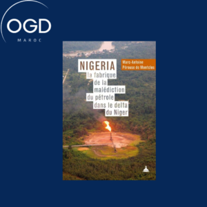 NIGERIA LA FABRIQUE DE LA MALEDICTION DU PETROLE DANS LE DELTA DU NIGER