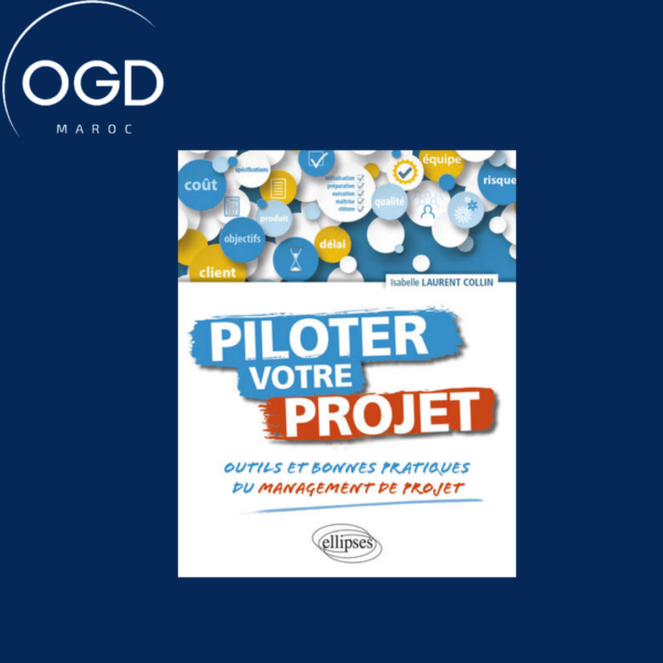 PILOTER VOTRE PROJET. OUTILS ET BONNES PRATIQUES DU MANAGEMENT DE PROJET