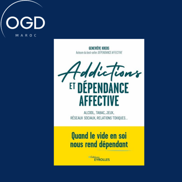 ADDICTIONS ET DEPENDANCE AFFECTIVE - ALCOOL, TABAC, JEUX, RESEAUX SOCIAUX, RELATIONS TOXIQUES... QUA