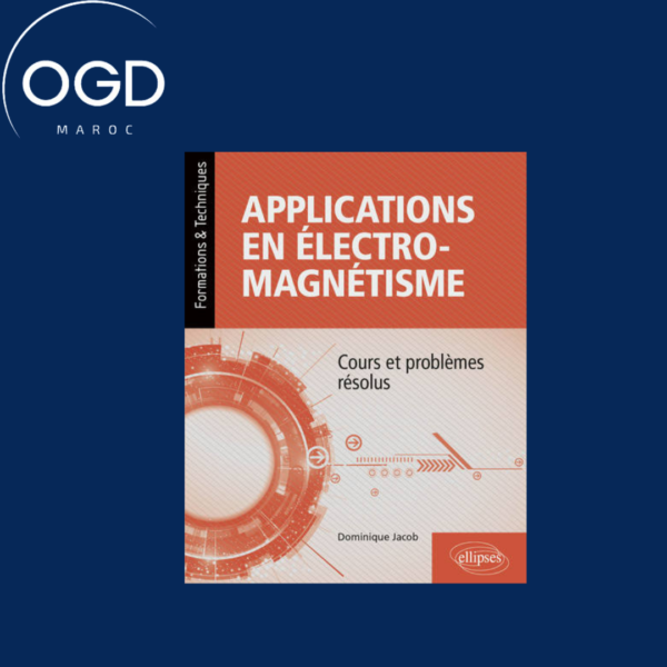 APPLICATIONS EN ELECTROMAGNETISME - COURS ET PROBLEMES RESOLUS