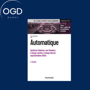 AUTOMATIQUE - 4E ED. - SYSTEMES LINEAIRES, NON LINEAIRES, A TEMPS CONTINU, A TEMPS DISCRET, REPRESEN