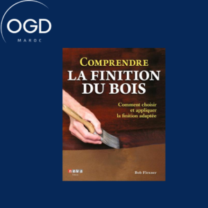 COMPRENDRE LA FINITION DU BOIS - COMMENT CHOISIR ET APPLIQUER LA FINITION ADAPTEE