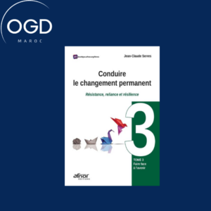 CONDUIRE LE CHANGEMENT PERMANENT - TOME 3 - TOME 3 FAIRE FACE A L'AVENIR - RESISTANCE, RELIANCE ET