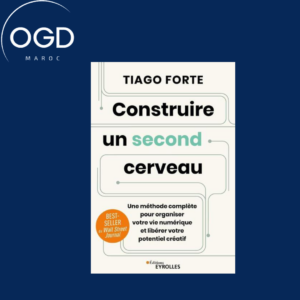 CONSTRUIRE UN SECOND CERVEAU - UNE METHODE COMPLETE POUR ORGANISER VOTRE VIE NUMERIQUE ET LIBERER VO