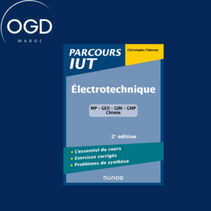 ELECTROTECHNIQUE IUT - 2E ED. - L'ESSENTIEL DU COURS, EXERCICES AVEC CORRIGES DETAILLES