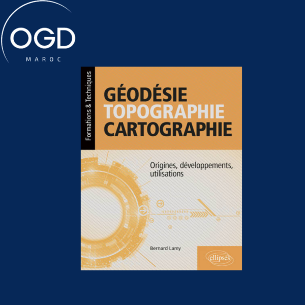 GEODESIE, TOPOGRAPHIE, CARTOGRAPHIE - ORIGINES, DEVELOPPEMENTS, UTILISATIONS