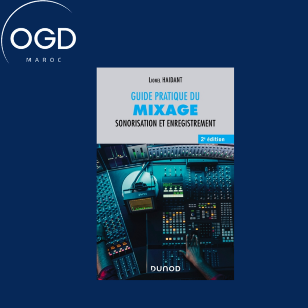 GUIDE PRATIQUE DU MIXAGE - 2E ED. - SONORISATION ET ENREGISTREMENT