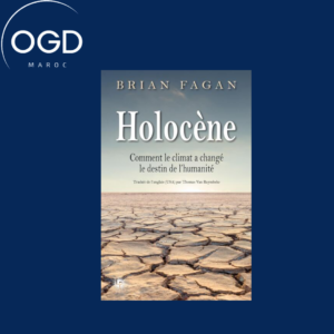 HOLOCENE - COMMENT LE CLIMAT A CHANGE LE DESTIN DE L'HUMANITE