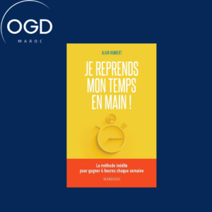 JE REPRENDS MON TEMPS EN MAIN ! - LA METHODE INEDITE POUR GAGNER 4 HEURES CHAQUE SEMAINE