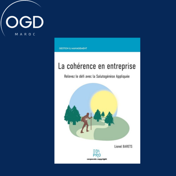 LA COHERENCE EN ENTREPRISE - RELEVEZ LE DEFI AVEC LA SALUTOGENESE APPLIQUEE