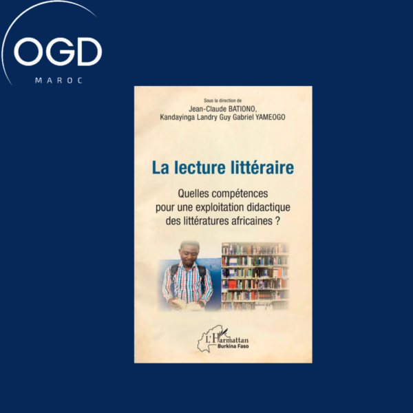 LA LECTURE LITTERAIRE. QUELLES COMPETENCES POUR UNE EXPLOTATION DIDACTIQUE DES LITTERATURES AFRICAIN